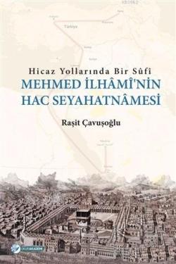 Hicaz Yollarında Bir Sufi - Mehmed İlhami'nin Hac Seyahatnamesi - Raşi