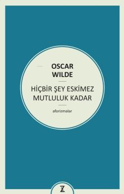 Hiçbir Şey Eskimez Mutluluk Kadar - Oscar Wilde | Yeni ve İkinci El Uc