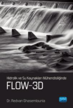 Hidrolik ve Su Kaynakları Mühendisliğinde FLOW-3D - Redvan Ghasemlouni