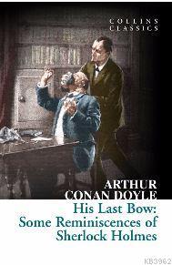 His Last Bow: Some Reminiscences of Sherlock Holmes - SİR ARTHUR CONAN