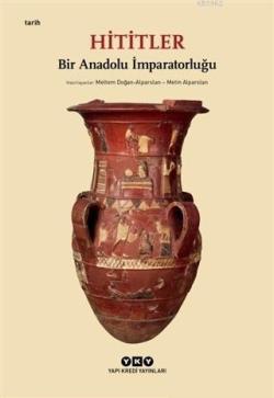 Hititler - Bir Anadolu İmparatorluğu - Kolektif | Yeni ve İkinci El Uc