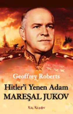 Hitler'i Yenen Adam Mareşal Jukov - Geoffrey Roberts | Yeni ve İkinci 