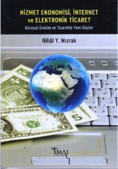 Hizmet Ekonomisi, İnternet ve Elektronik Ticaret - Nihal Y. Mızrak- | 