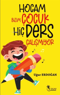 Hocam Bizim Çocuk Hiç Ders Çalışmıyor - Uğur Erdoğan | Yeni ve İkinci 