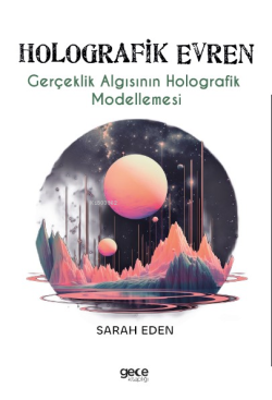 Holografik Evren;Gerçeklik Algısının Holografik Modellemes¬i