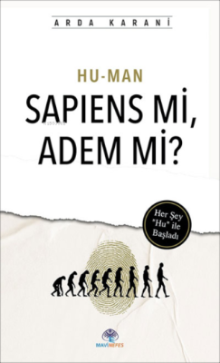 Hu-Man Sapıens Mi, Adem Mi?;Her Şey “Hu” i l e Baş lad ı - Arda Karani