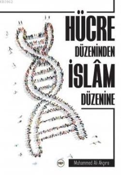Hücre Düzeninden İslam Düzenine - Muhammed Ali Akçura | Yeni ve İkinci