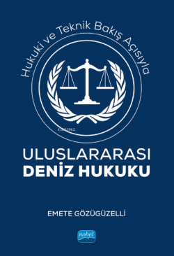 Hukuki ve Teknik Bakış Açısıyla; Uluslararası Deniz Hukuku