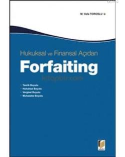 Hukuksal ve Finansal Açıdan Forfaiting Teorik Boyutu - Hukuksal Boyutu