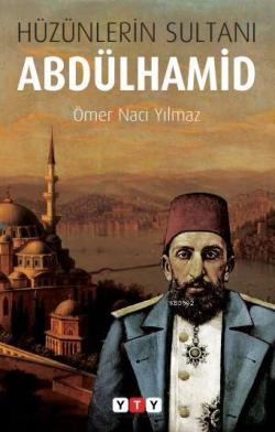 Hüzünlerin Sultanı Abdülhamid - Ömer Naci Yılmaz | Yeni ve İkinci El U
