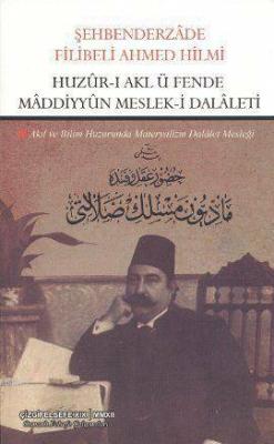 Huzûr-ı Akl ü Fende Mâddiyyûn Mesleki Dalâleti - Şehbenderzâde Filibel