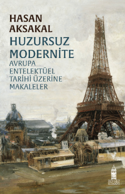 Huzursuz Modernite Avrupa Entelektüel Tarihi Üzerine Makaleler - Hasan