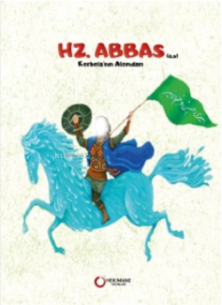 Hz. Abbas (a.s.) Kerbela’nın Alemdarı