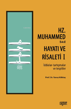 Hz. Muhammed (s.a.s) Hayatı ve Risaleti-1 ;(İddialar-tartışmalar ve tespitler)