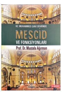 Hz. Muhammed (sav) Devrinde Mescid ve Fonksiyonlar - Mustafa Ağırman |