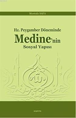 Hz. Peygamber Döneminde Medine'nin Sosyal Yapısı - Mustafa Safa | Yeni