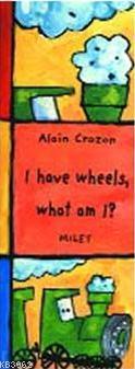 I Have Wheels, What Am I? - Alain Crozon | Yeni ve İkinci El Ucuz Kita