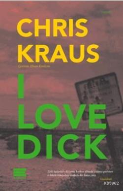 I Love Dick - Chris Kraus | Yeni ve İkinci El Ucuz Kitabın Adresi