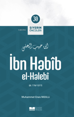 İbn Habîb El-Halebî;Siyerin Öncüleri 30 - Muhammed Enes Midilli | Yeni