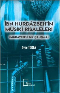 İbn Hurdazbeh'in Musiki Risaleleri - Ayşe Tokay | Yeni ve İkinci El Uc