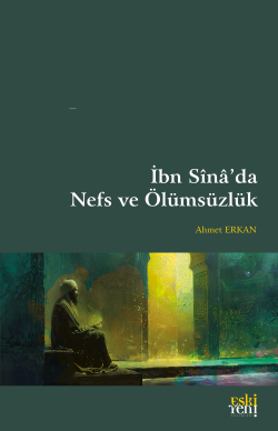 İbn Sînâ’da Nefs ve Ölümsüzlük - Ahmet Erkan | Yeni ve İkinci El Ucuz 