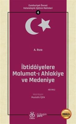 İbtidaiyelere Malumat-ı Ahlakiye ve Medeniye (Osmanlıca Aslıyla Birlikte); Cumhuriyet Öncesi Vatandaşlık Eğitimi Metinleri 4