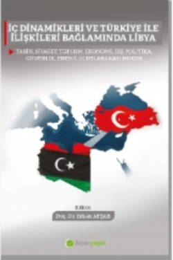 İç Dinamikleri ve Türkiye İle İlişkileri Bağlamında Libya - Erkan Afşa