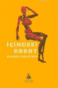 İçimdeki Robot - Ruhşan Doğan Nar | Yeni ve İkinci El Ucuz Kitabın Adr