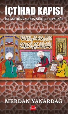 İçtihad Kapısı;İslam Dünyasının Süren Ortaçağı