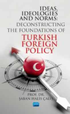 ideas İdeologies And Norms;Deconstructing The Foundations of Turkish Foreign Policy