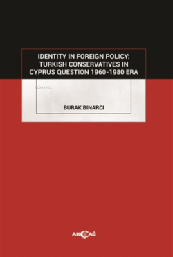 Identity In Foreign Policy: Turkish Conservatives In Cyprus Question 1960-1980 Era