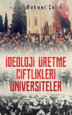 İdeoloji Üretme Çiftlikleri: Üniversiteler - Prof. Dr. Mehmet Çelik | 