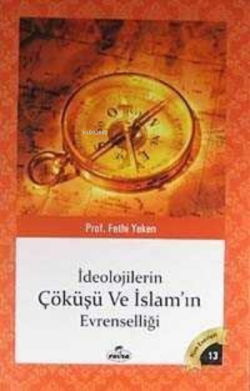İdeolojilerin Çöküşü ve İslamın Evrenselliği; Bütün Eserleri 13