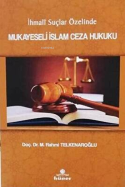 İhmali Suçlar Özelinde Mukayeseli İslam Ceza Hukuku - M. Rahmi Telkena