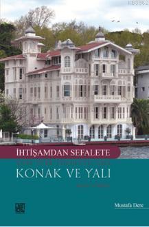 İhtişamdan Sefalete Yeni Türk Edebiyatı'nda Konak ve Yalı; Roman ve Hikaye