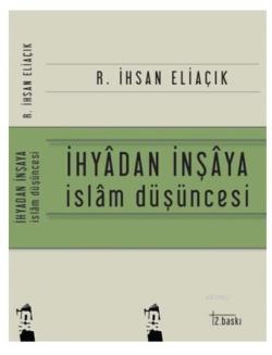 İhyadan İnşaya İslam Düşüncesi - Recep İhsan Eliaçık | Yeni ve İkinci 