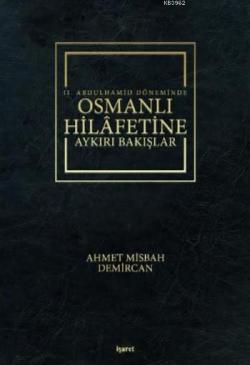 II.Abdulhamid Döneminde Osmanlı Hilafetine Aykırı Bakışlar - Ahmet Mis