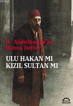 II. Abdülhamit'in Hatıra Defteri| Ulu Hakan mı Kızıl Sultan mı