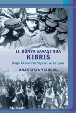 II. Dünya Savaşında Kıbrıs-Doğu Akdenizde Siyaset ve Çatışma - Anastas