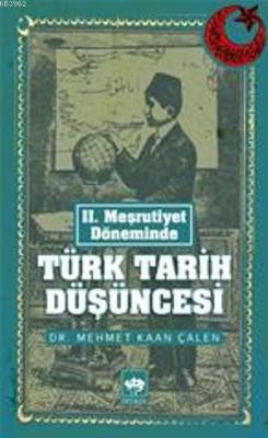 II. Meşrutiyet Döneminde Türk Tarih Düşüncesi - Mehmet Kaan Çalen | Ye
