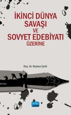 İkinci Dünya Savaşı ve Sovyet Edebiyatı Üzerine - Reyhan Çelik | Yeni 
