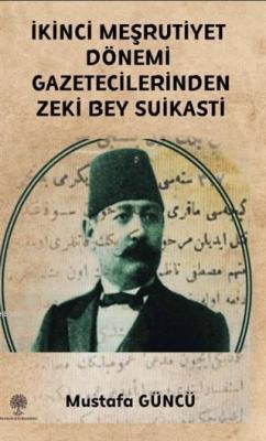 İkinci Meşrutiyet Dönemi Gazetecilerinden Zeki Bey Suikasti - Mustafa 