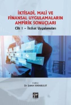 İktisadi, Mali ve Finansal Uygulamaların Ampirik Sonuçları; Cilt 1- İktisat Uygulamaları