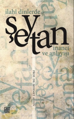 İlahi Dinlerde Şeytan İnancı ve Anlayışı - Mehmet Aydın | Yeni ve İkin