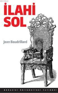 İlahi Sol - Jean Baudrillard | Yeni ve İkinci El Ucuz Kitabın Adresi