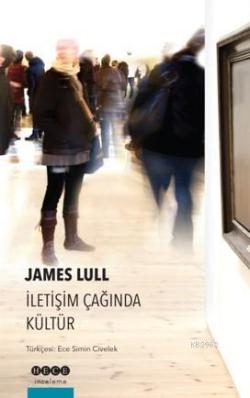 İletişim Çağında Kültür - James Lull | Yeni ve İkinci El Ucuz Kitabın 