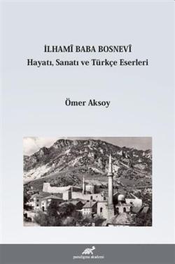 İlhami Baba Bosnevi Hayatı Sanatı ve Türkçe Eserleri - Ömer Aksoy | Ye