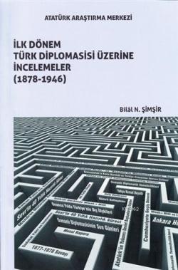 İlk Dönem Türk Diplomasisi Üzerine İncelemeler (1878-1946) - Bilal N. 