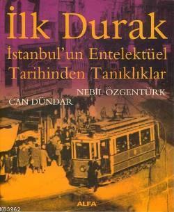 İlk Durak; İstanbul'un Entelektüel Tarihinden Tanıklıklar