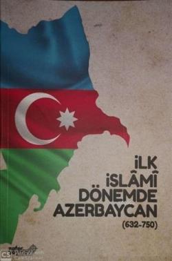 İlk İslami Dönemde Azerbaycan (632 - 750) - Ali İpek | Yeni ve İkinci 